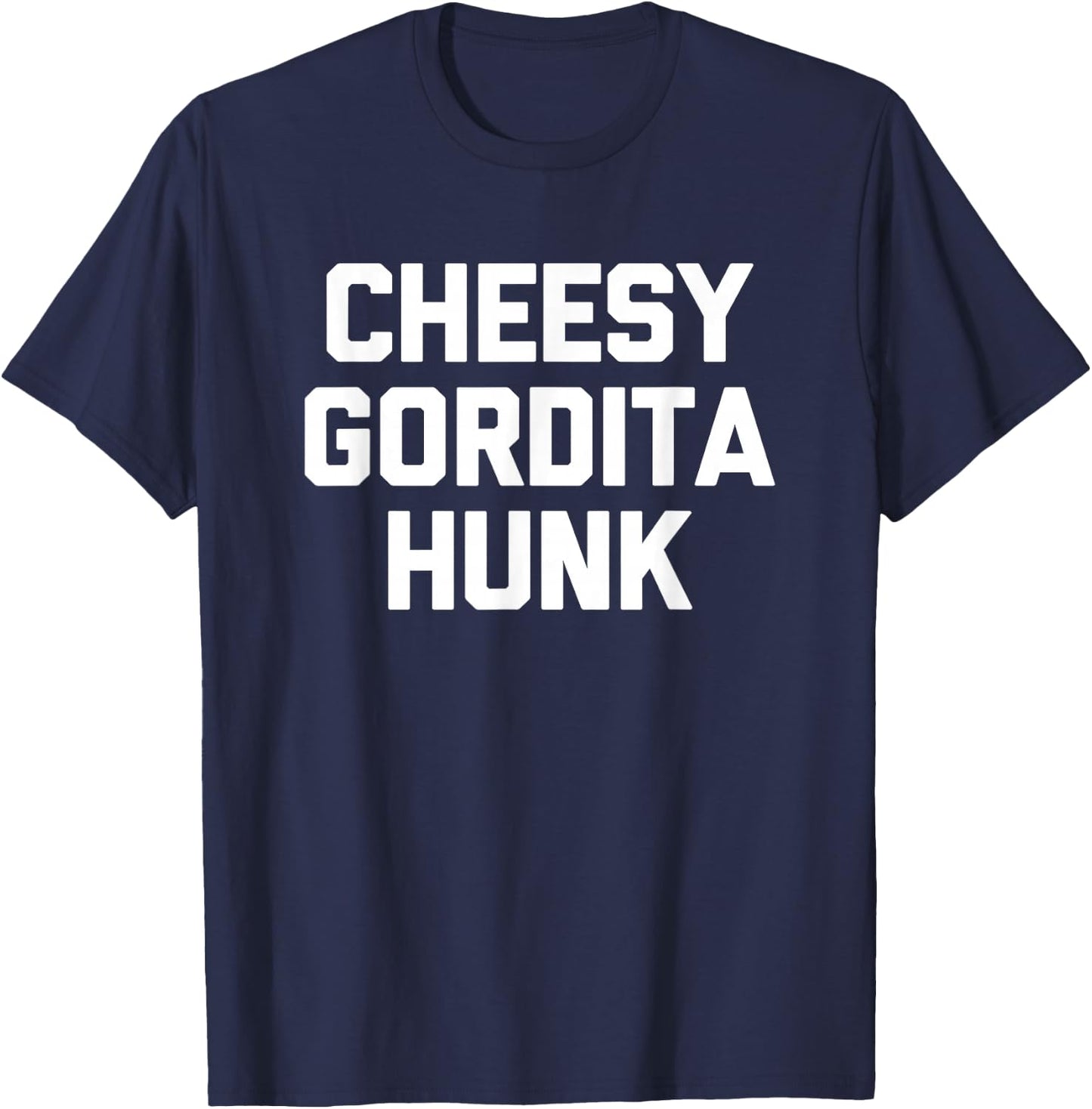 Cheesy Gordita Hunk funny saying tacos food taco T-Shirt - T-Shirt | Navy