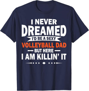I Never Dreamed I'd Be A Sexy Volleyball Dad T-Shirt - T-Shirt | Navy