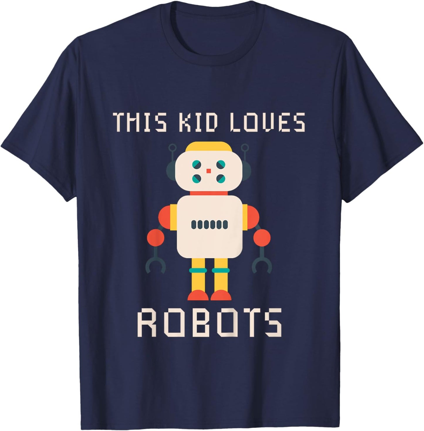 Kids I love Robot Gift All Ages Robotic Kids Girls Boys Robot T-Shirt - T-Shirt | Navy