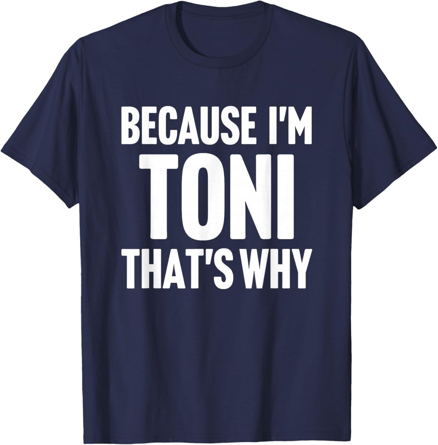 Because I'm Toni That's Why Am Personalized Name T-Shirt - T-Shirt | Navy