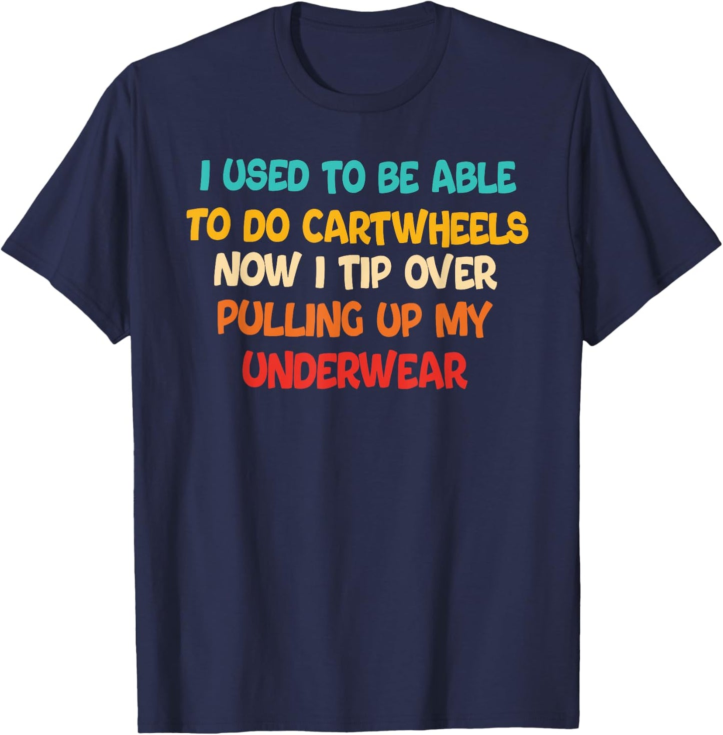 I USED TO BE ABLE TO DO CARTWHEELS NOW I TIP funny design T-Shirt - T-Shirt | Navy