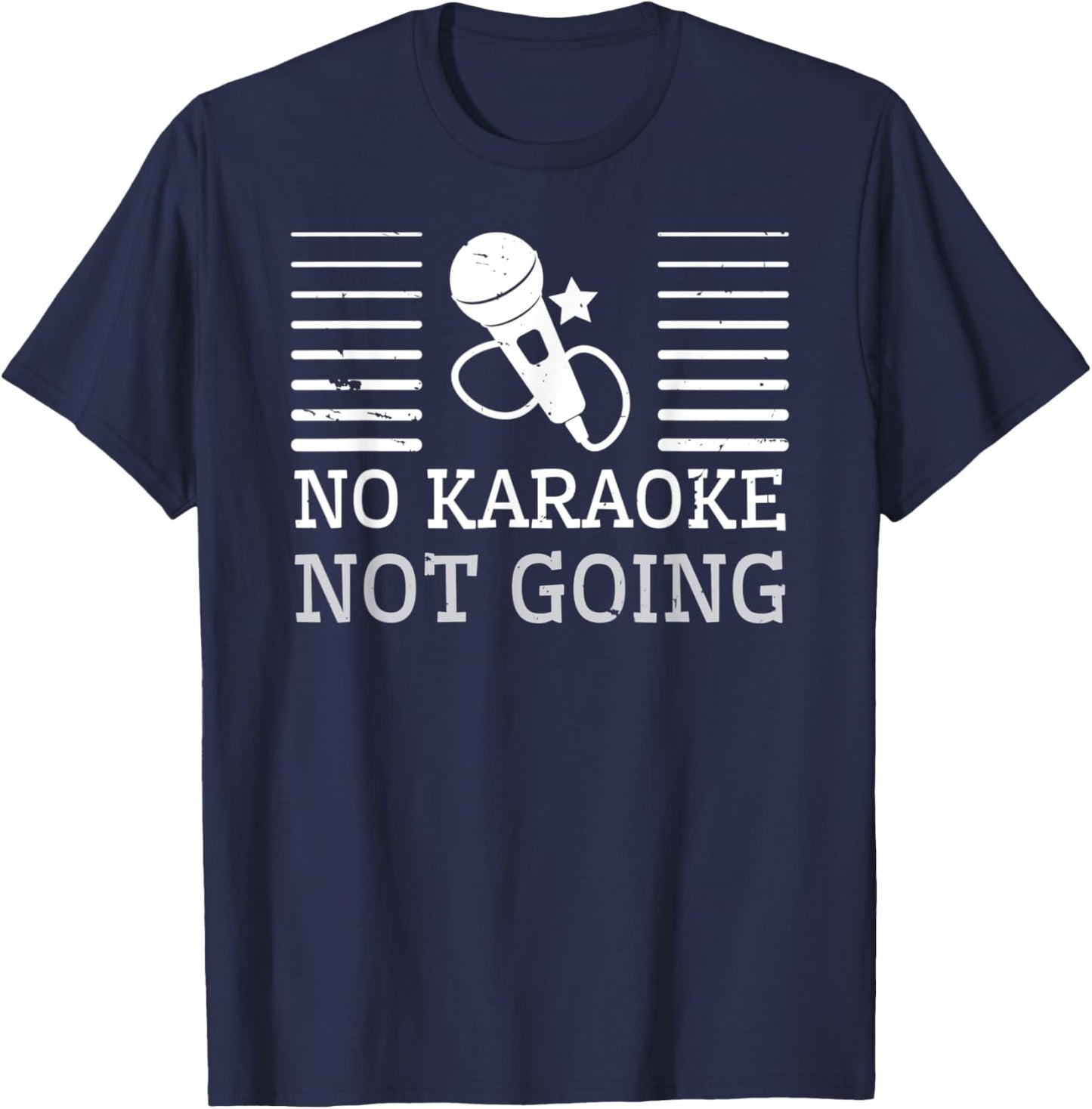 No Karaoke Not Going - Funny Singers T-Shirt - T-Shirt | Navy