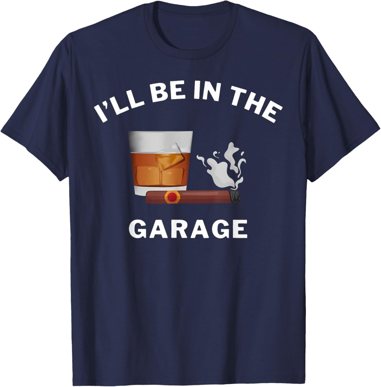 I'll Be In The Garage Car Mechanic Bourbon Stogie Father Day T-Shirt - T-Shirt | Navy
