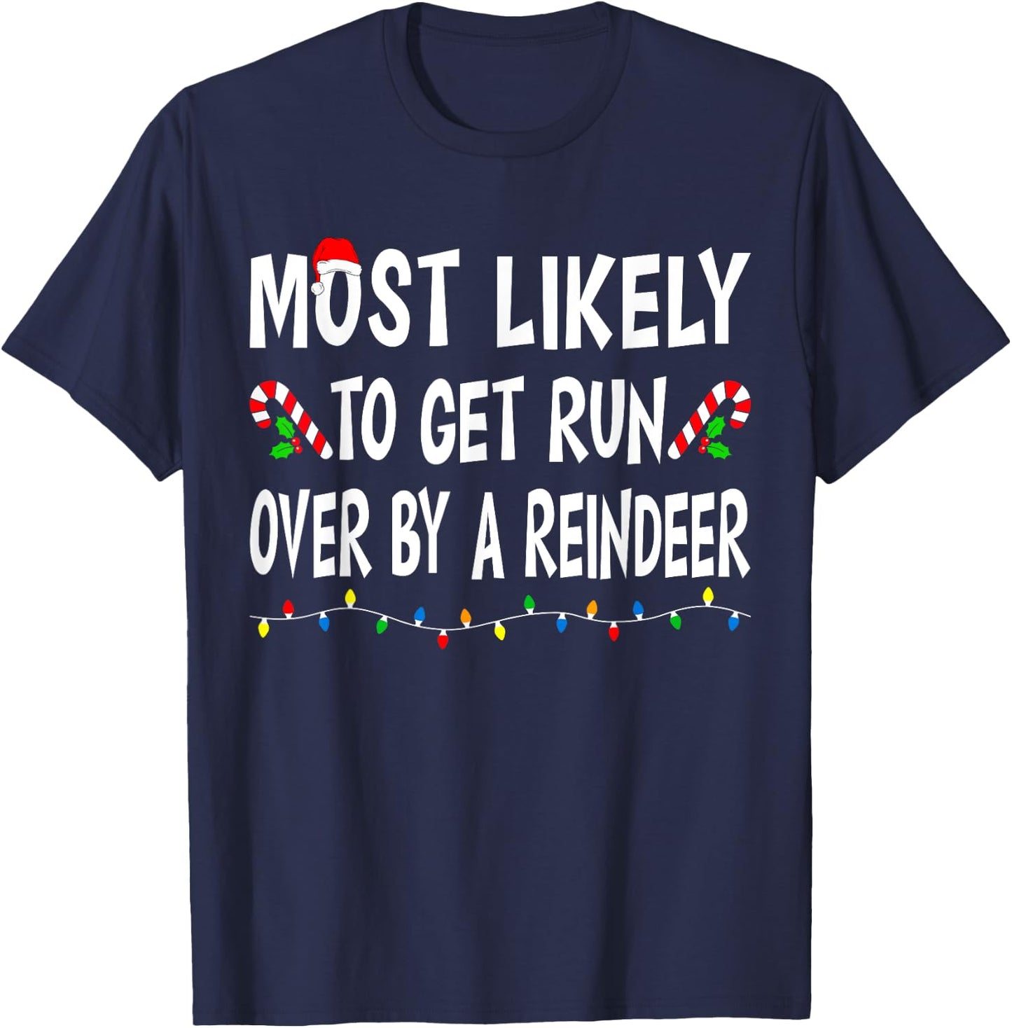 Most Likely To Get Run By A Reindeer Funny Family Christmas T-Shirt - T-Shirt | Navy