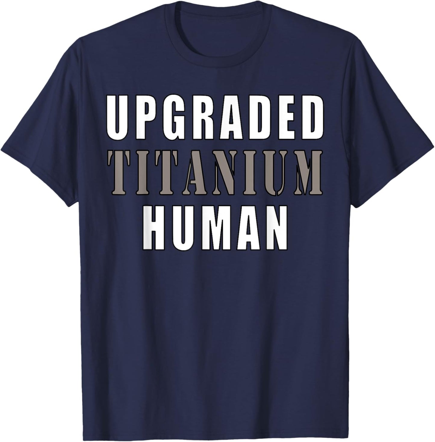 Upgraded Titanium Human Funny T-Shirt - T-Shirt | Navy