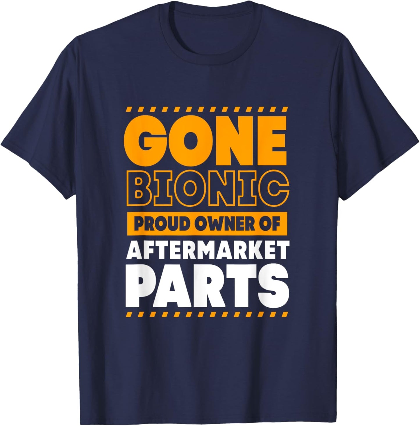 Funny Bionic Gone Bionic Proud Owner Of Aftermarket Parts T-Shirt - T-Shirt | Navy