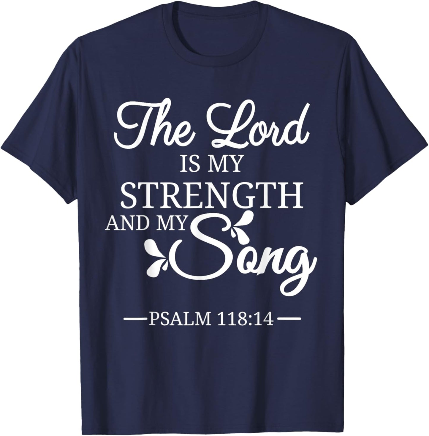 The Lord is My Strength and My Song Psalm 118:14 Bible Verse T-Shirt - T-Shirt | Navy
