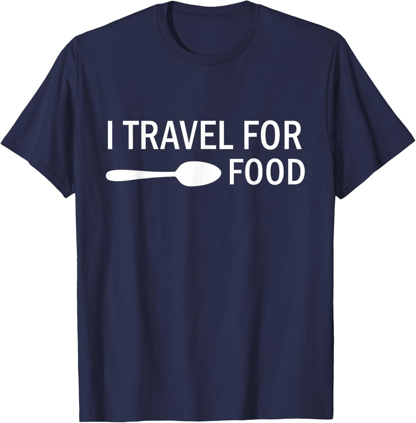 I travel for food Funny Quote Holiday Travel T-Shirt - T-Shirt | Navy