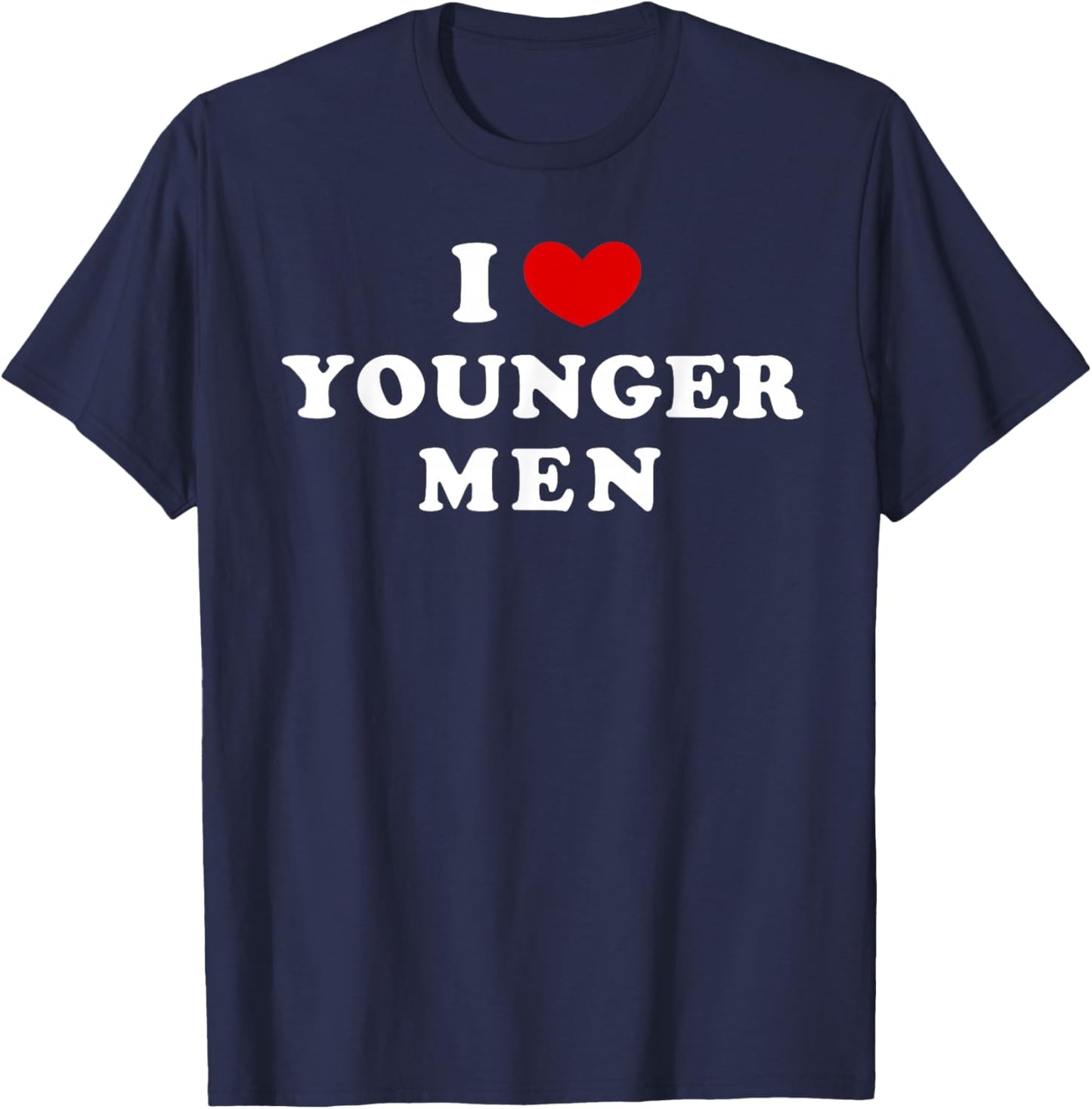 I Love Younger Men, I Heart Younger Men T-Shirt - T-Shirt | Navy
