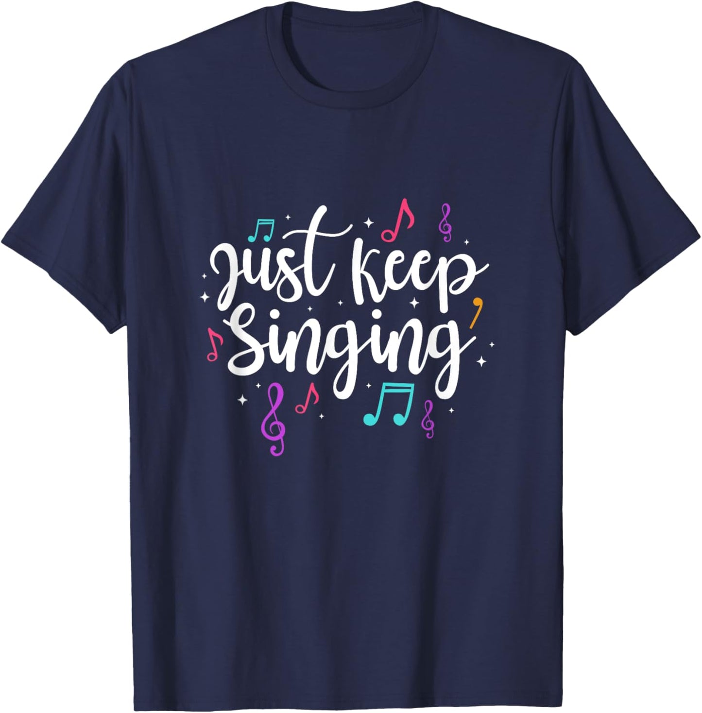 Just Keep Singing Singer Music Teacher Motivational T-Shirt - T-Shirt | Navy