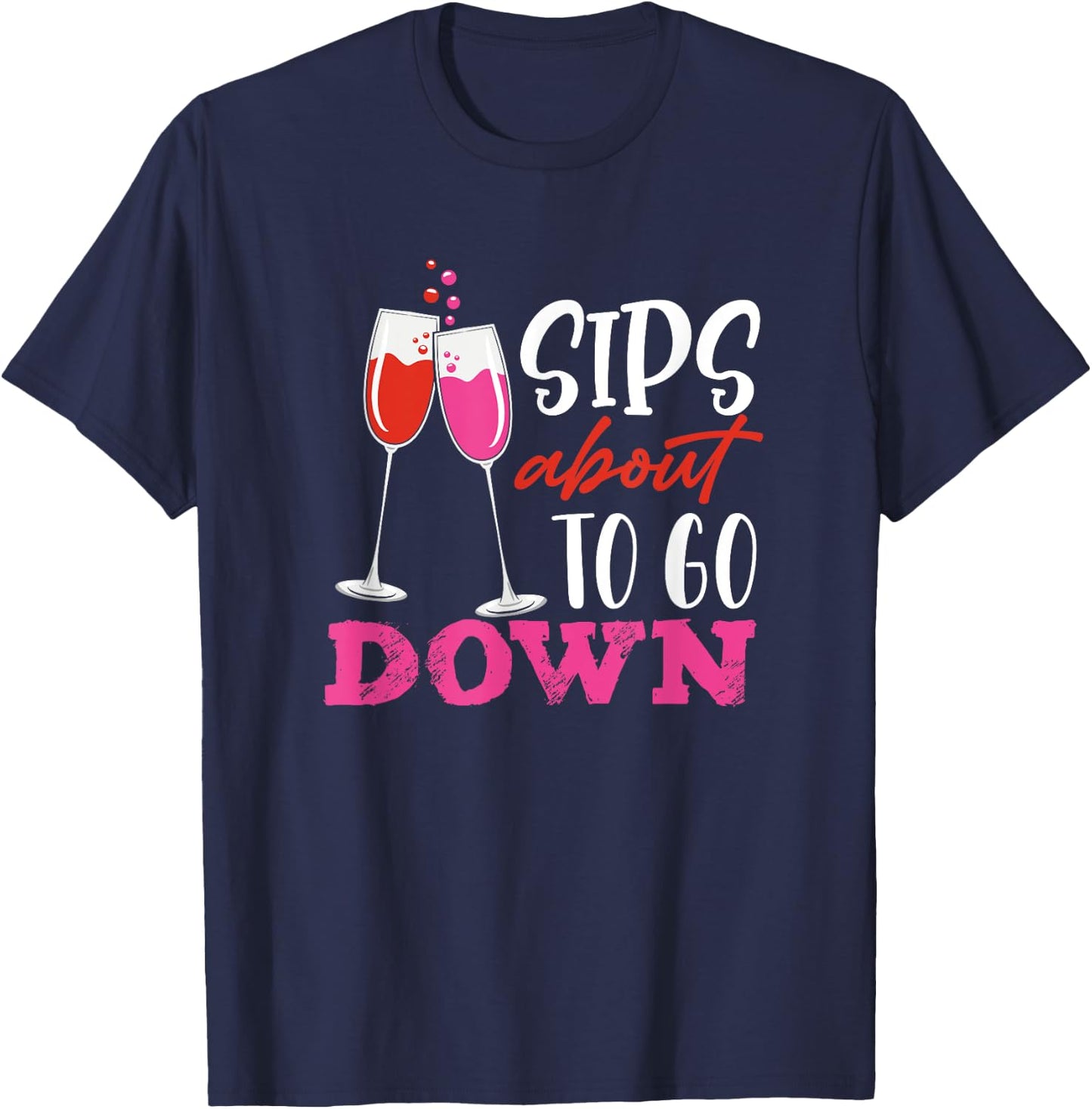 Sips About To Go Down May Contain Wine Tasting T-Shirt - T-Shirt | Navy