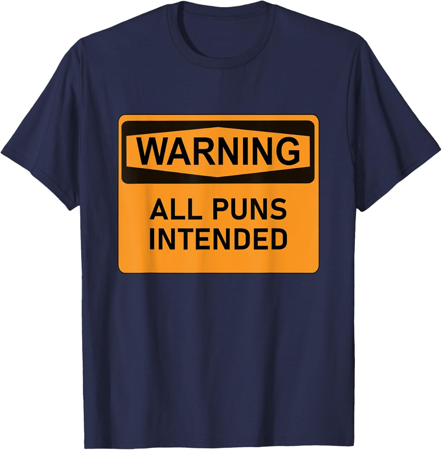 Puns Are Intended Funny Warning Sign Sarcastic Humor Joke T-Shirt - T-Shirt | Navy