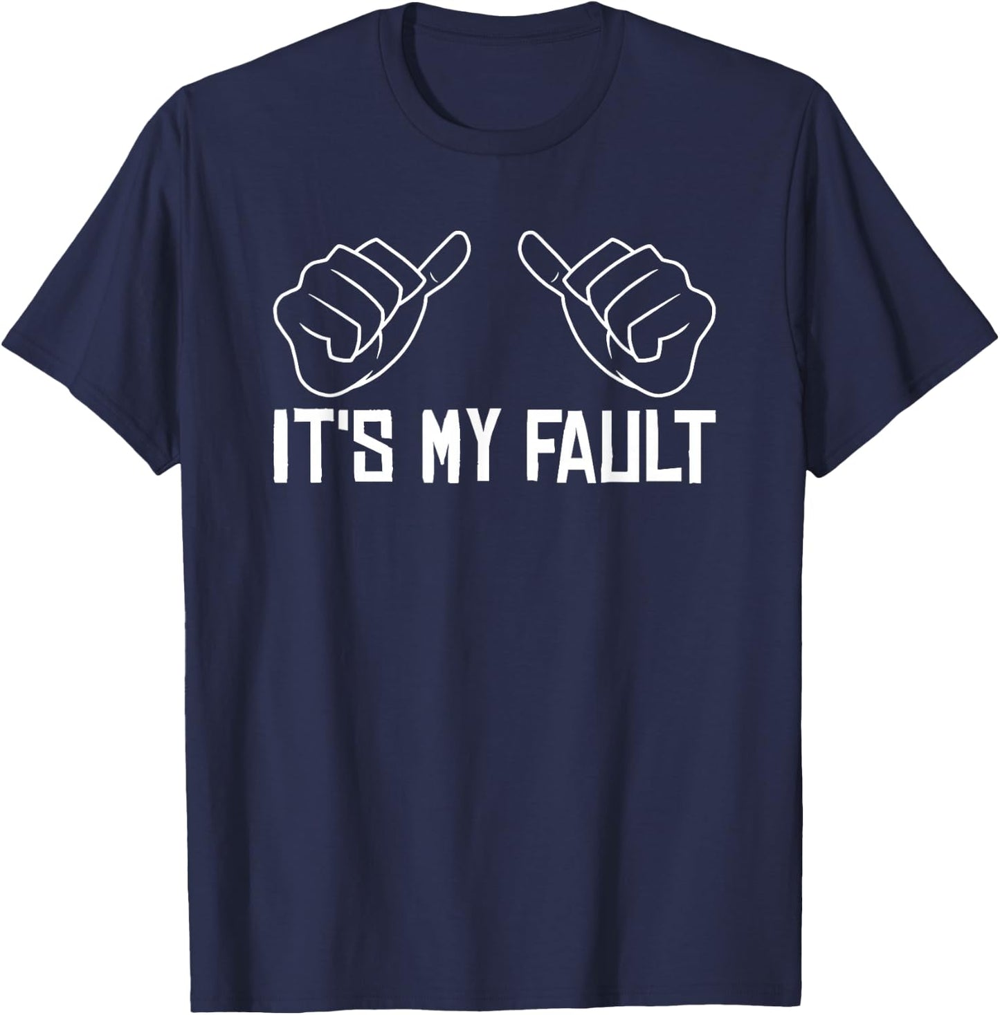 Funny Sayings It's My Fault - Sarcastic Adult T-Shirt - T-Shirt | Navy