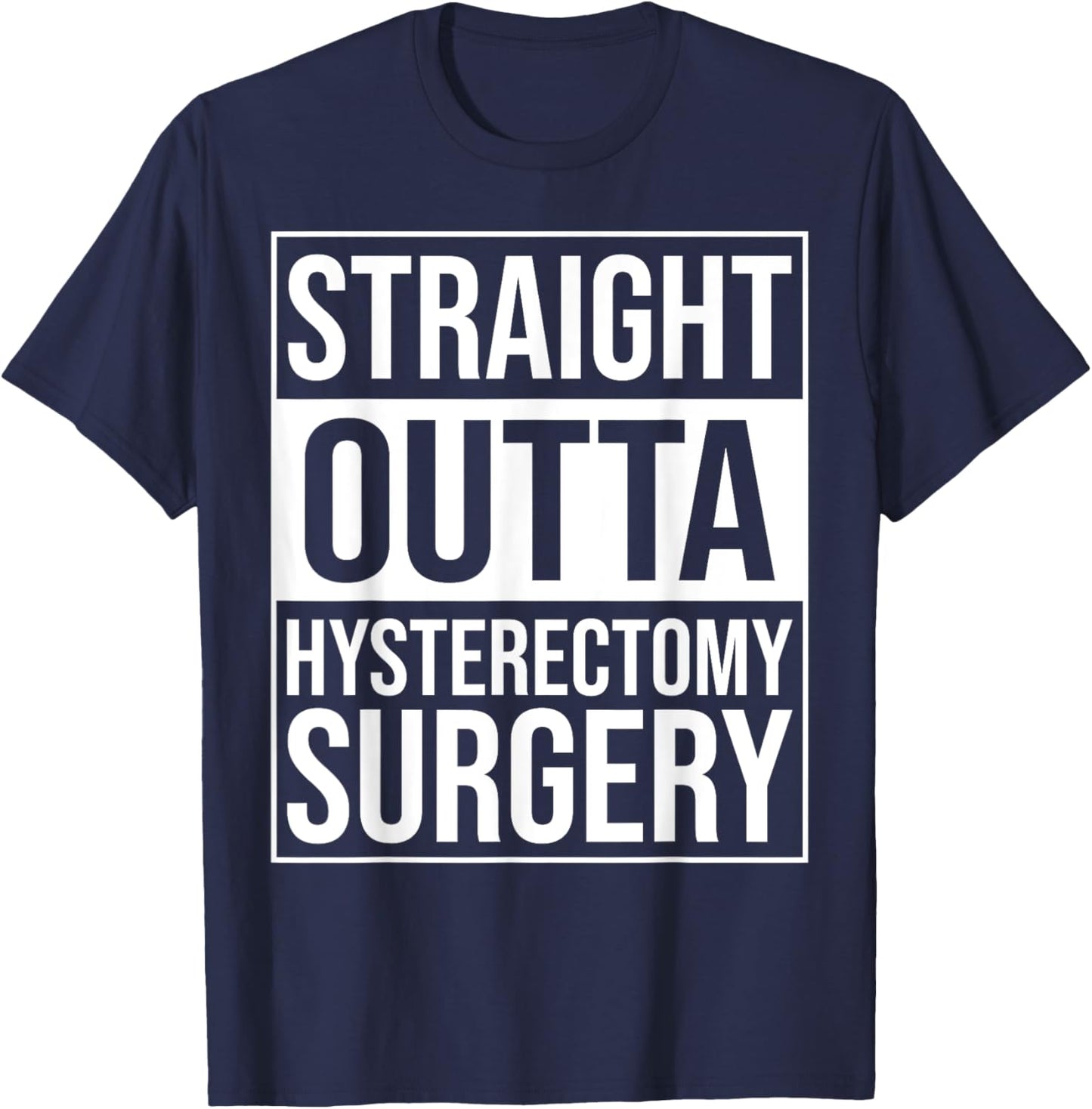 Straight Outta Hysterectomy Surgery Uterus Removal Recovery T-Shirt - T-Shirt | Navy