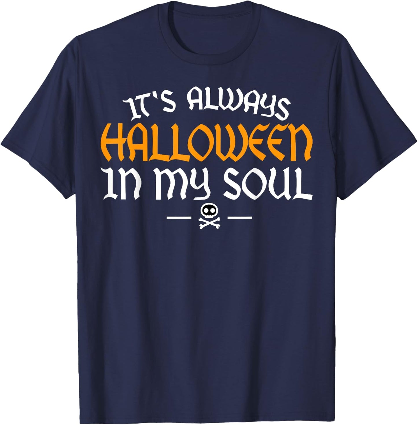 It's Always Halloween In My Soul Happy Halloween Scary Adult T-Shirt - T-Shirt | Navy