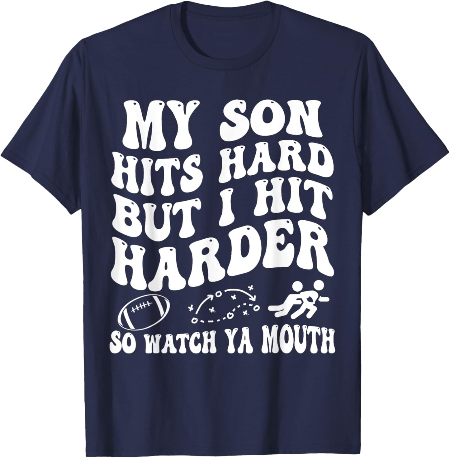 Football My Son Hits Hard But I Hit Harder So Watch Ya Mouth T-Shirt - T-Shirt | Navy