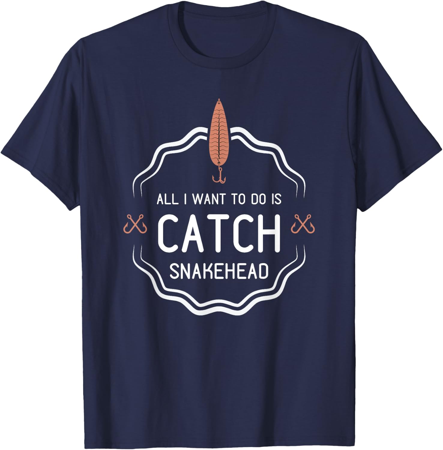 All I Want To Do Is Catch Snakehead funny fishing gift T-Shirt - T-Shirt | Navy