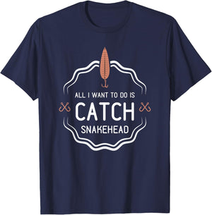 All I Want To Do Is Catch Snakehead funny fishing gift T-Shirt - T-Shirt | Navy