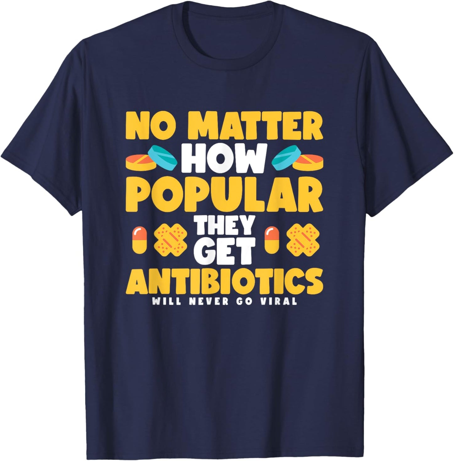 No Matter How Popular They Get Antibiotics T-Shirt - T-Shirt | Navy