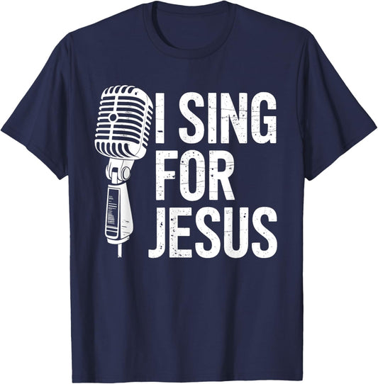 I Sing For Jesus Christian Church Singer Singing T-Shirt - T-Shirt | Navy