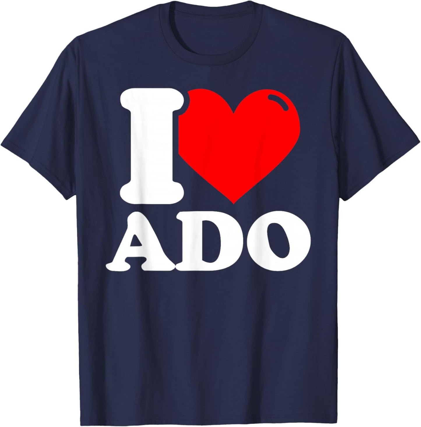 I love ado given name T-Shirt - T-Shirt | Navy