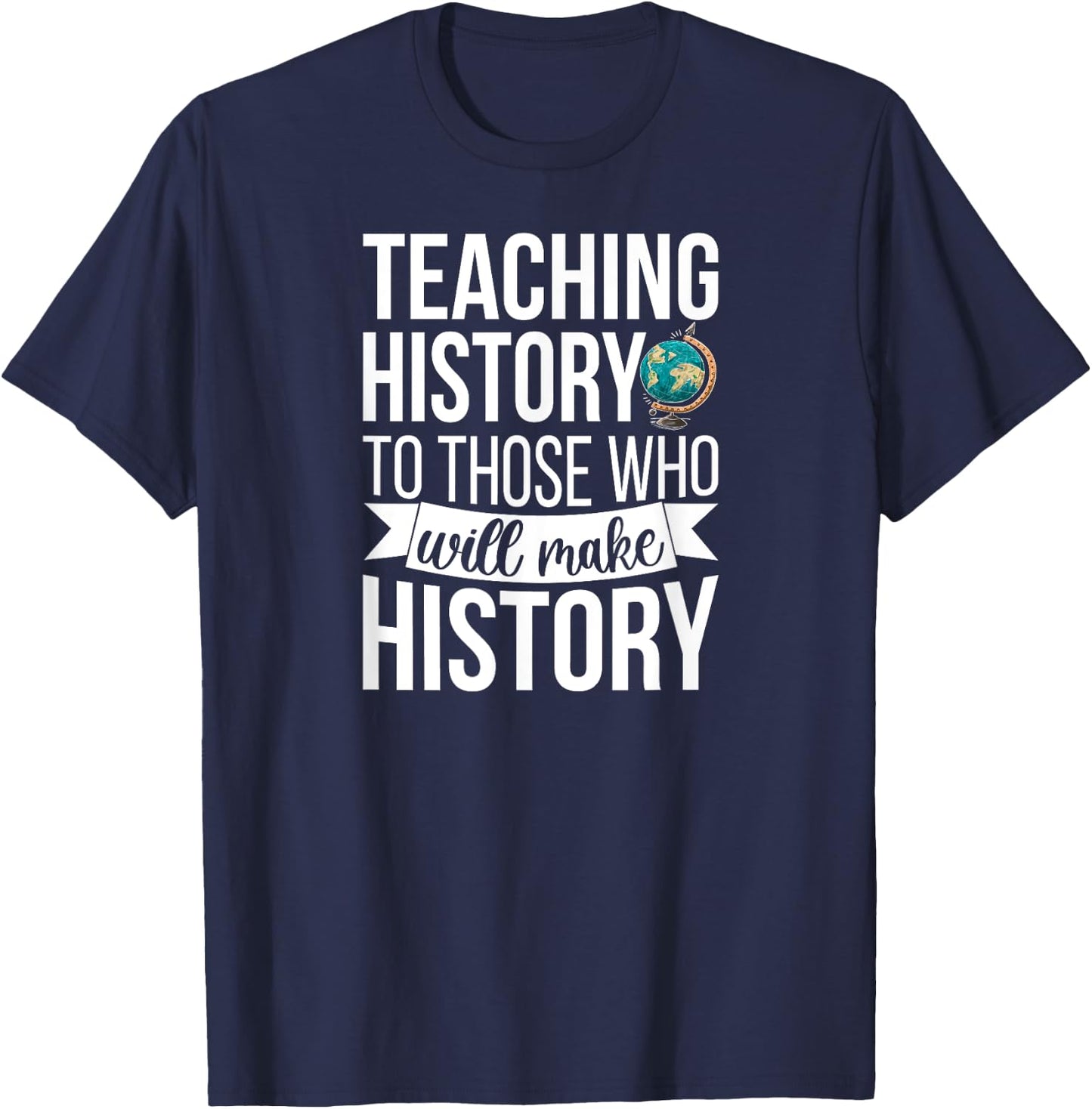 History Teacher Appreciation History Teaching T-Shirt - T-Shirt | Navy