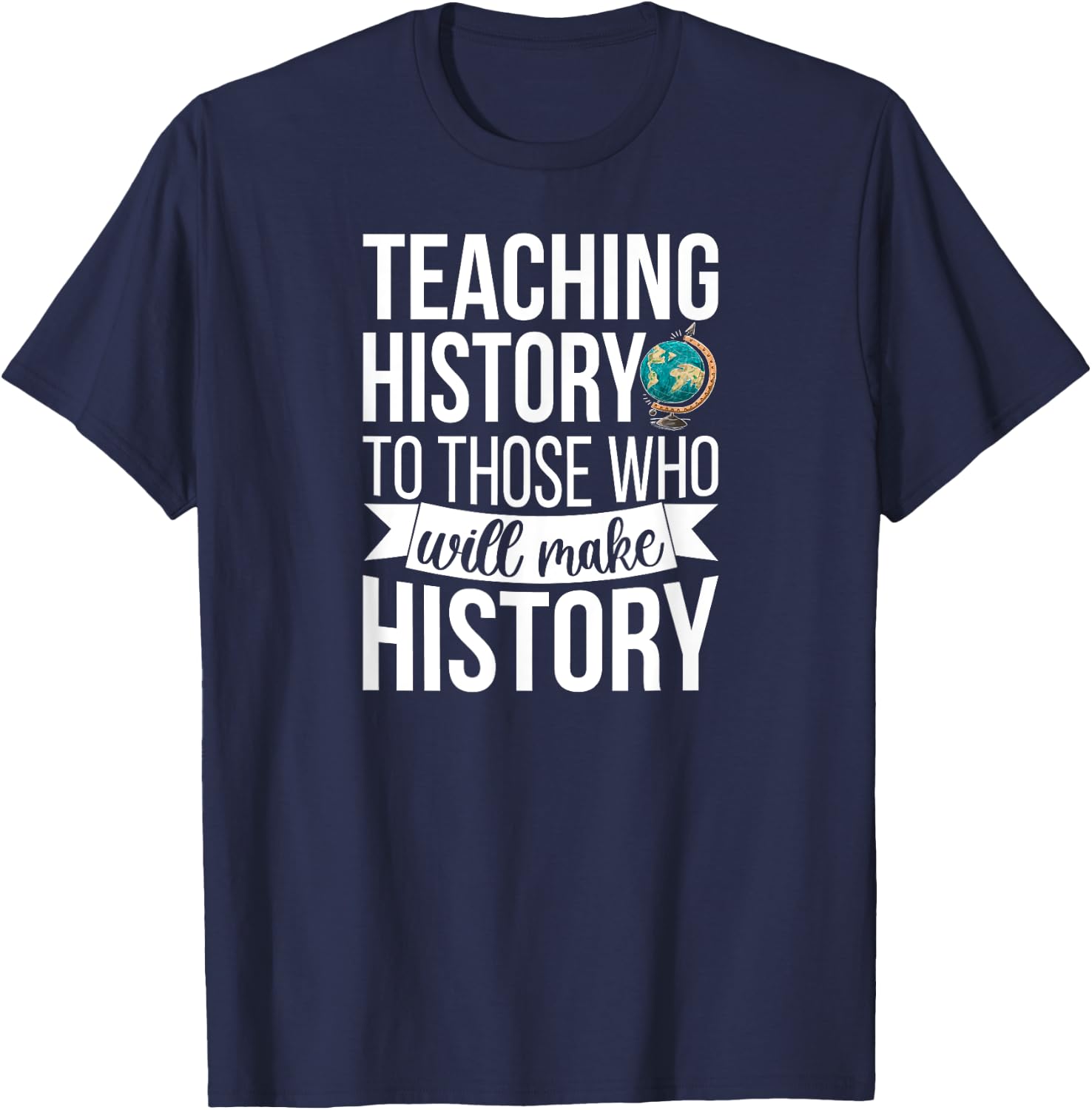 History Teacher Appreciation History Teaching T-Shirt - T-Shirt | Navy