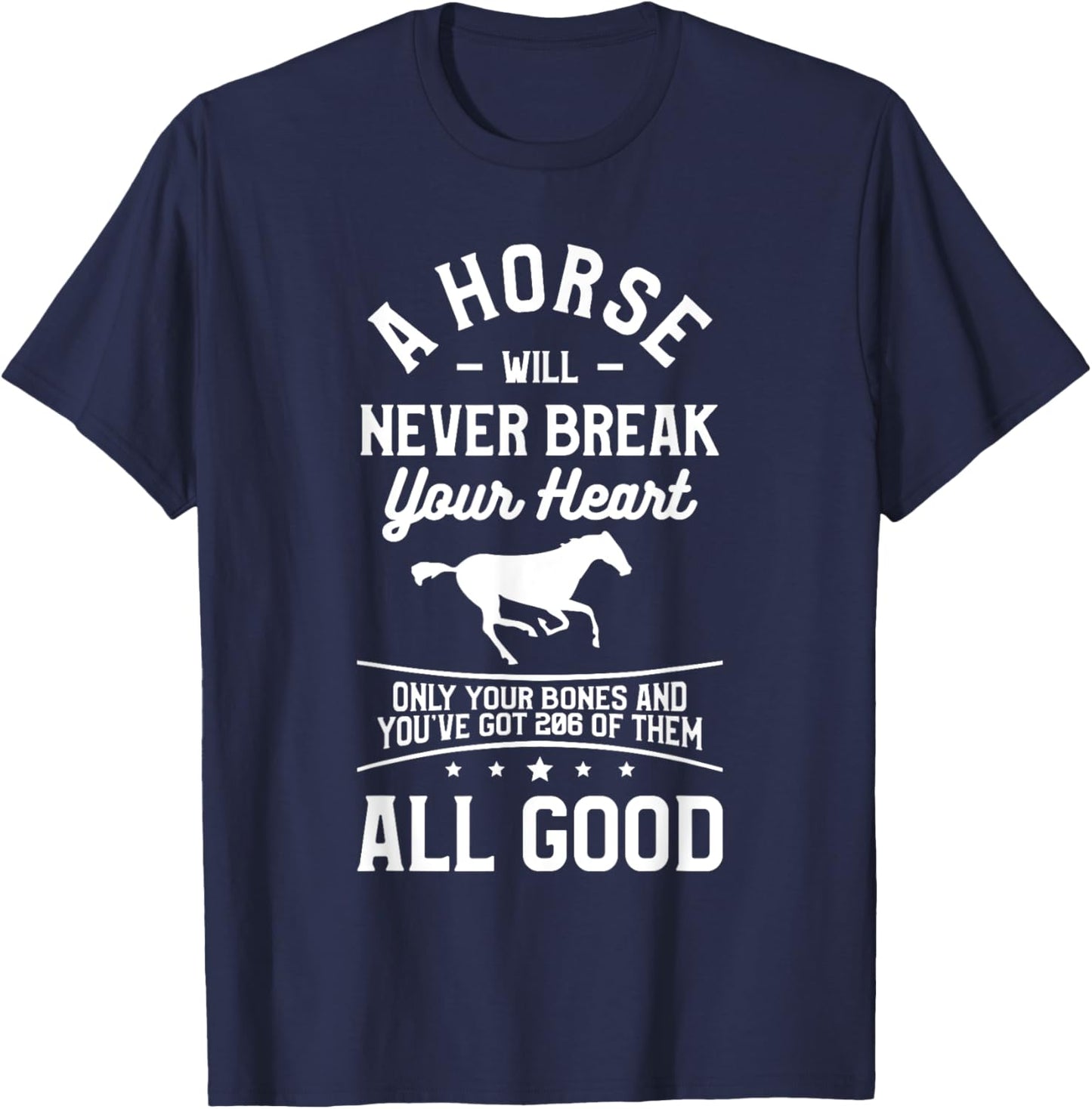 A Horse Will Never Break Your Heart Only Your Bones T-Shirt - T-Shirt | Navy