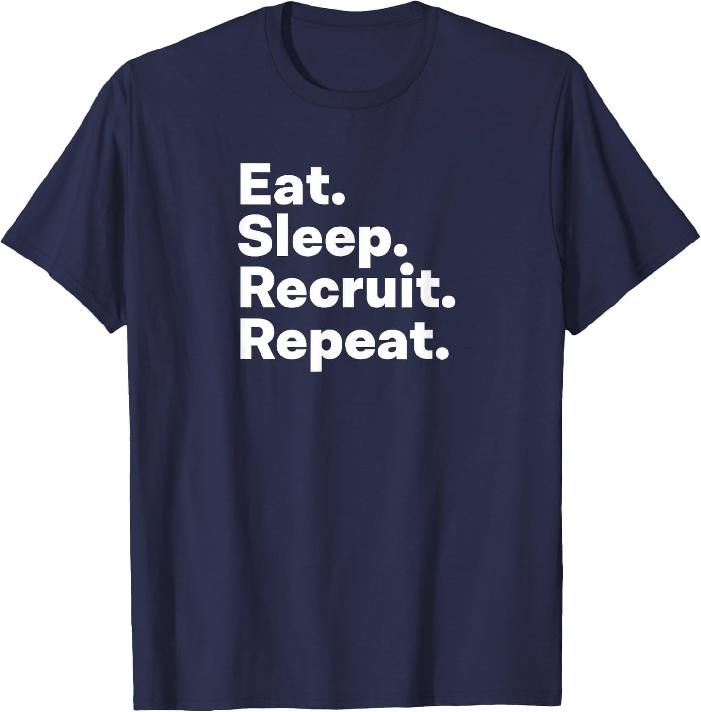 Eat Sleep Recruit Gifts for Recruiters T-Shirt - T-Shirt | Navy
