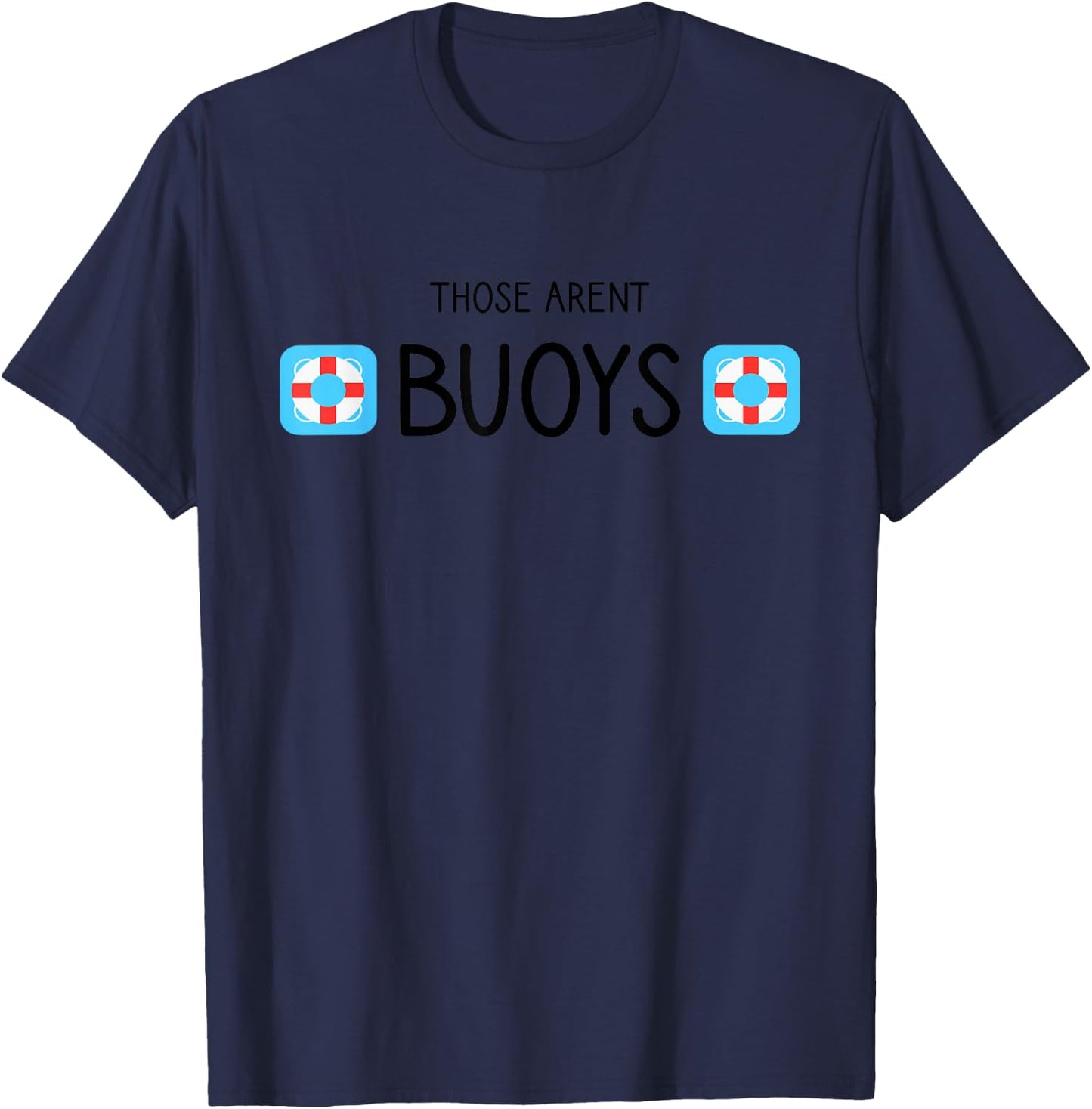 Boating Those Aren't Buoys Funny T-Shirt - T-Shirt | Navy