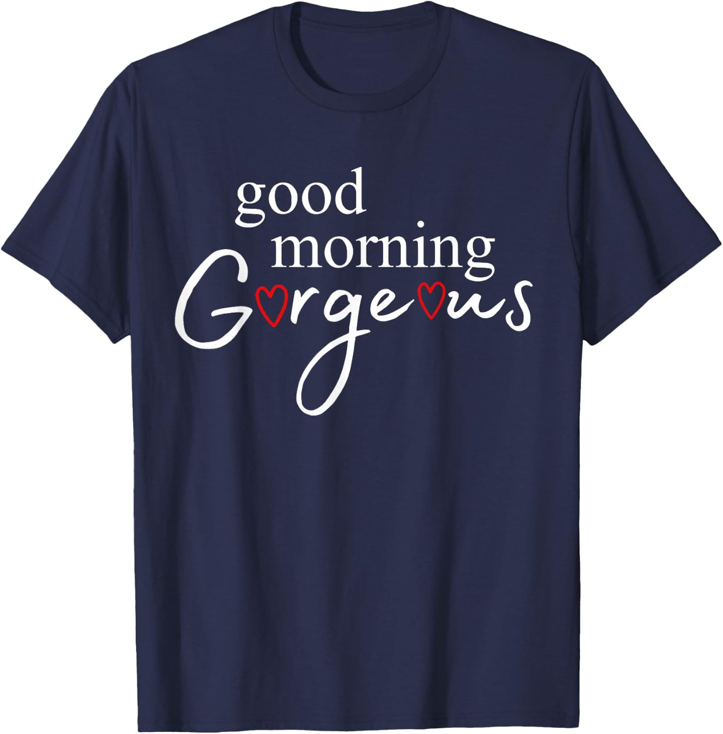 Good Morning Gorgeous T-Shirt - T-Shirt | Navy