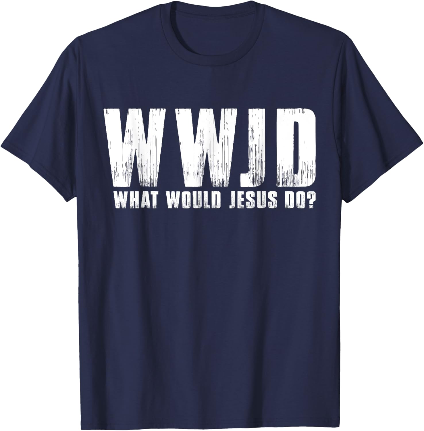 What Would Jesus Do? Wwjd Christian Believer Faith T-Shirt - T-Shirt | Navy