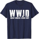 What Would Jesus Do? Wwjd Christian Believer Faith T-Shirt - T-Shirt | Navy