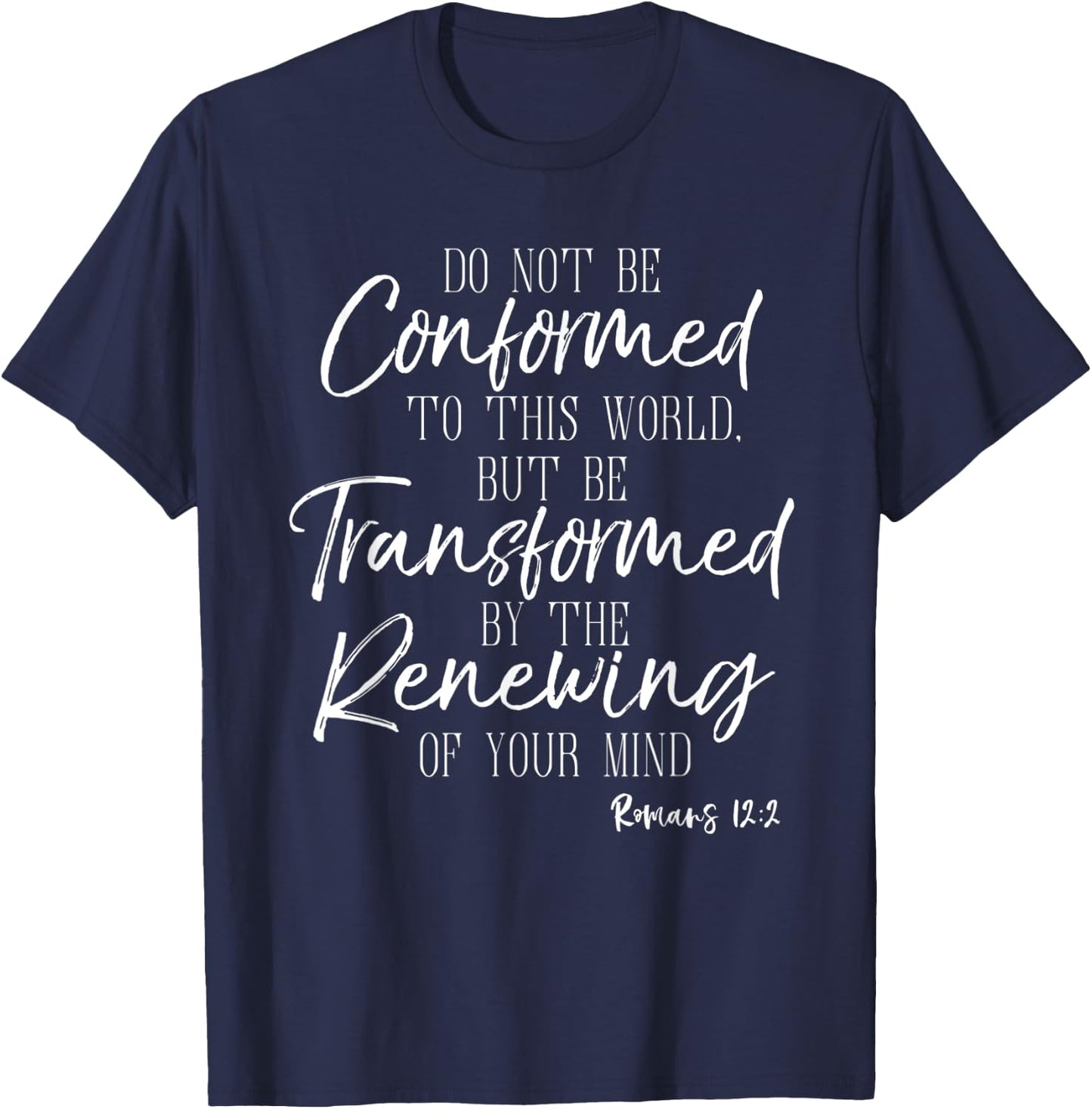 Do Not Be Conformed To This World Shirt Romans Bible T-Shirt - T-Shirt | Navy