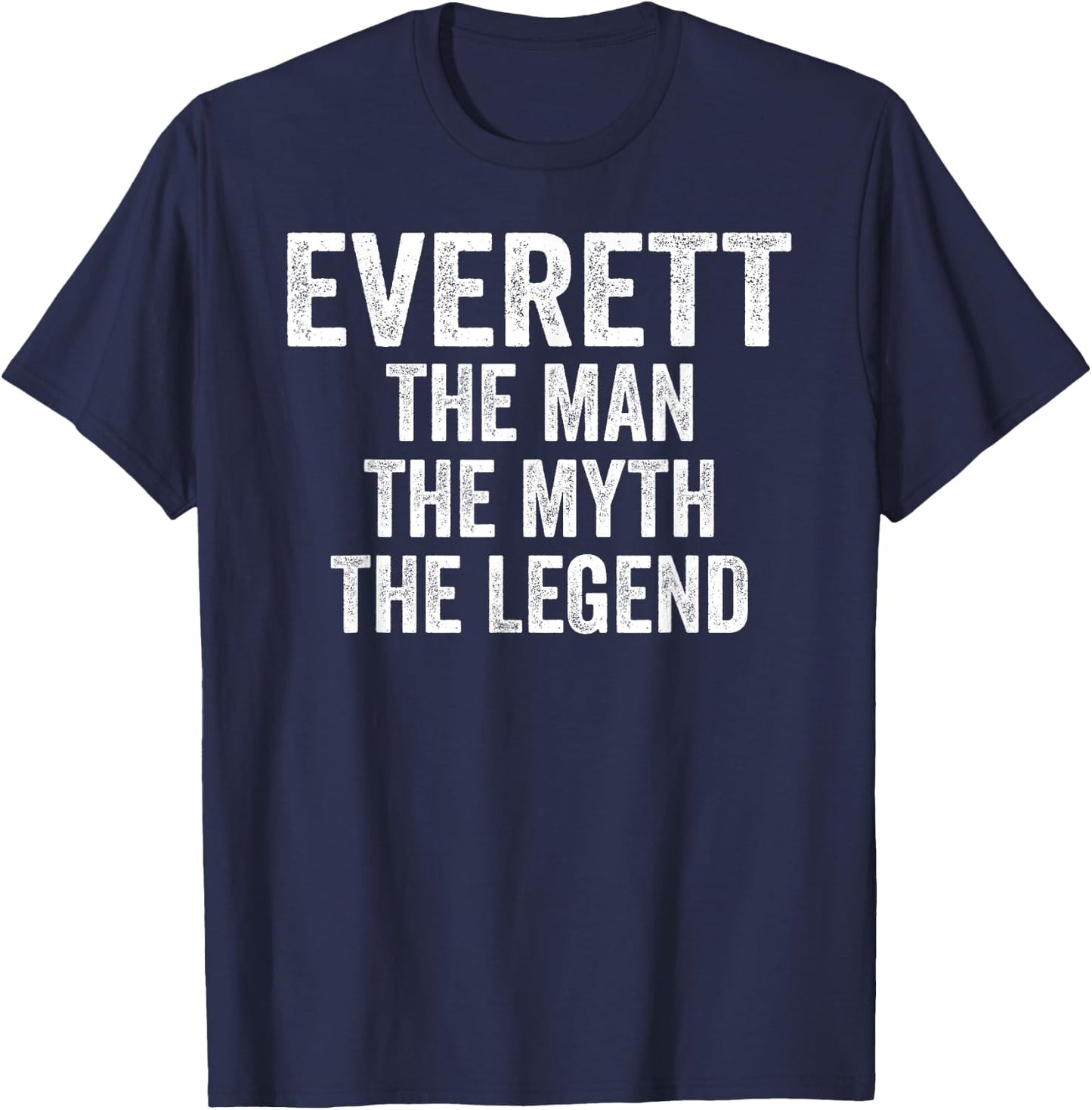 Everett The Man The Myth The Legend Shirt First Name Everett T-Shirt - T-Shirt | Navy