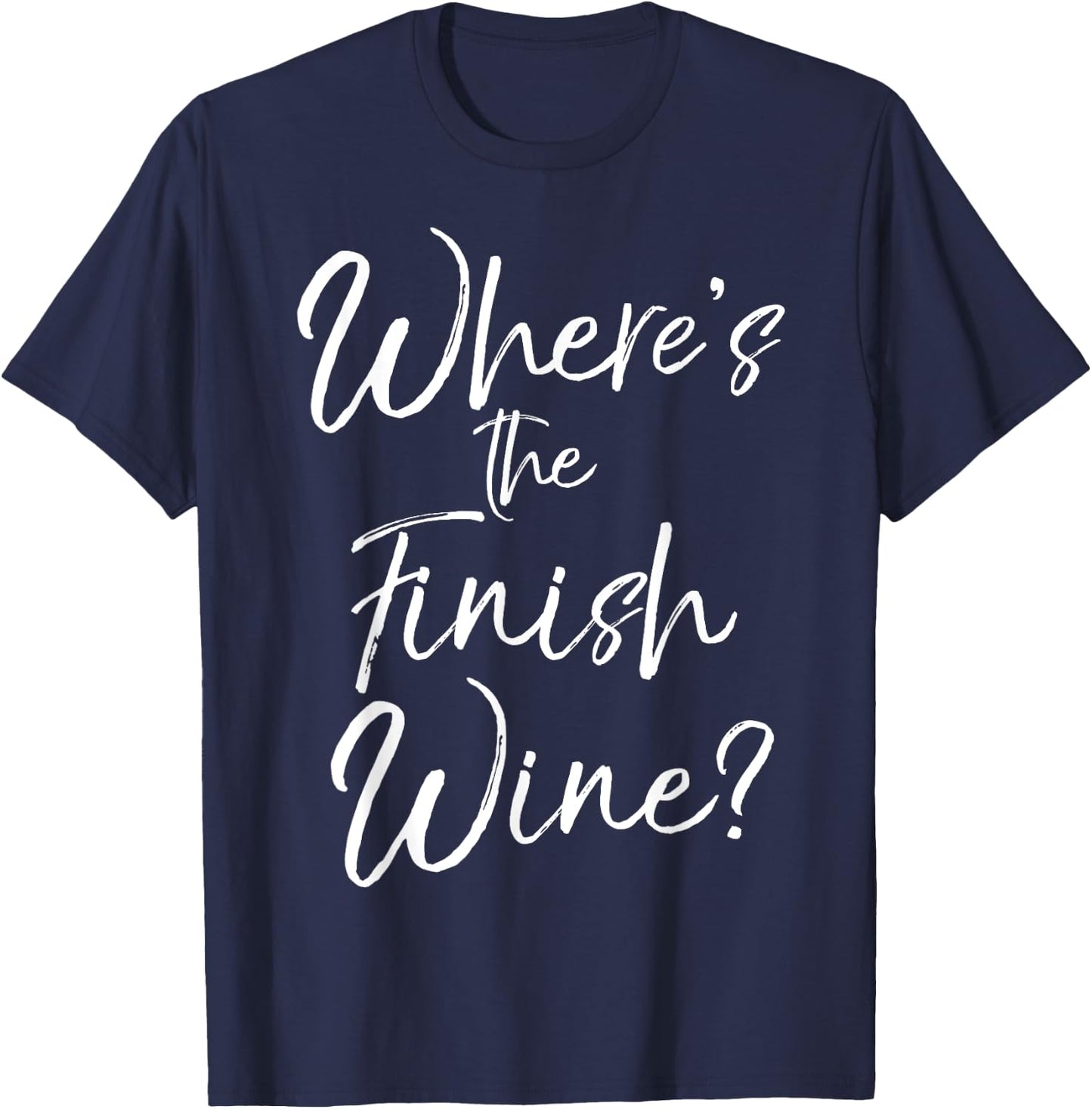 Funny Wine Pun Joke Cute Saying Where's the Finish Wine? T-Shirt - T-Shirt | Navy