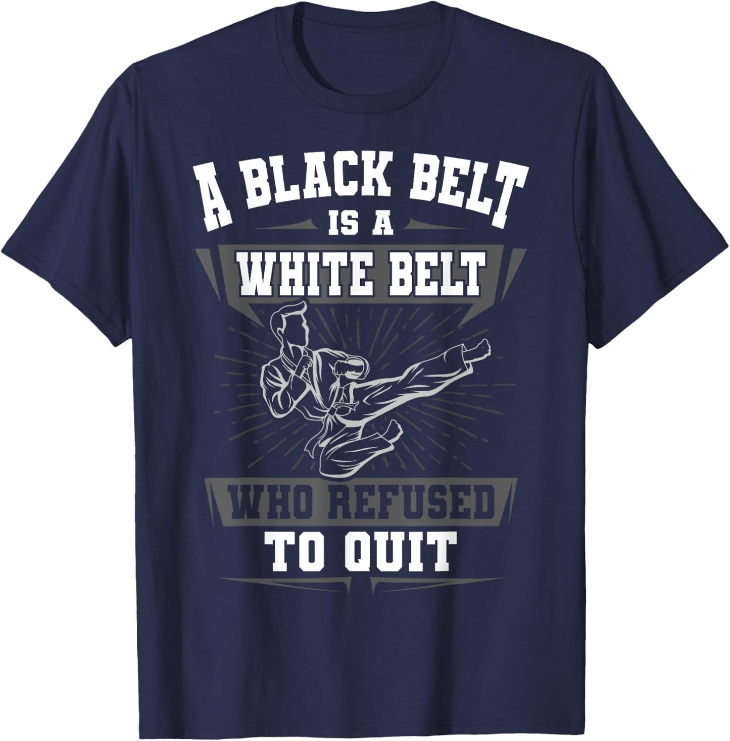 A Black Belt Is A White Belt Karate Martial Arts Lover Sport T-Shirt - T-Shirt | Navy