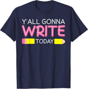Y'all Gonna Write Today Writing Teacher English Teacher Joke T-Shirt - T-Shirt | Navy