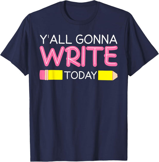 Y'all Gonna Write Today Writing Teacher English Teacher Joke T-Shirt - T-Shirt | Navy