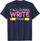 Y'all Gonna Write Today Writing Teacher English Teacher Joke T-Shirt - T-Shirt | Navy
