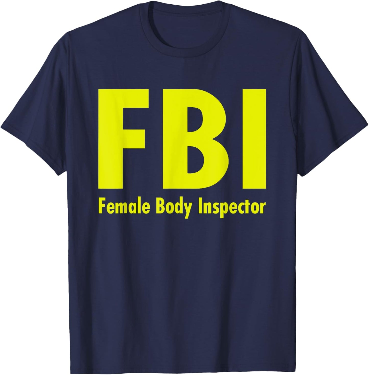 FBI Female Body Inspector Dad Joke T-Shirt - T-Shirt | Navy