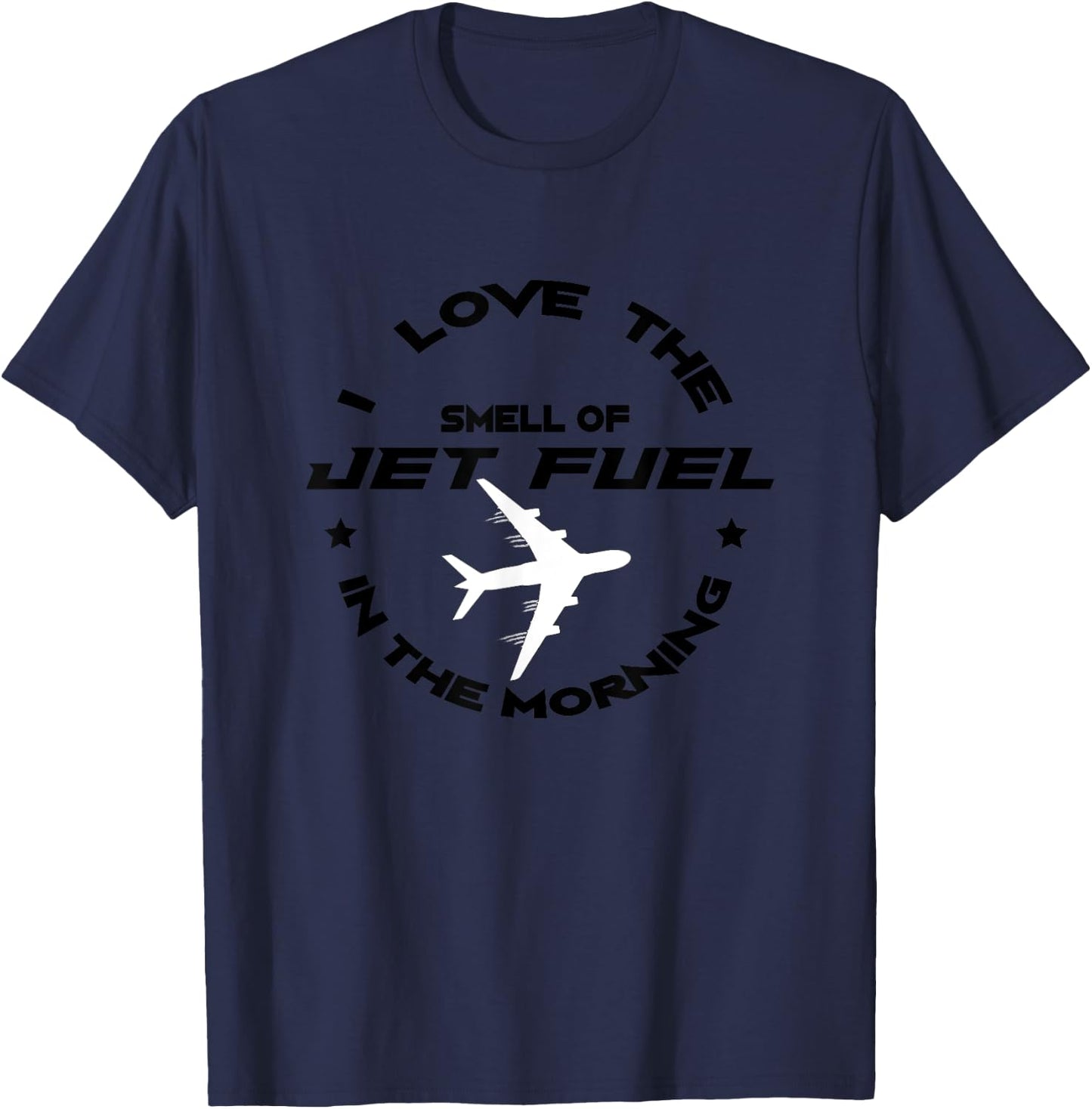 I Love The Smell Of Jet Fuel In The Morning Pilot Shirt Gift T-Shirt - T-Shirt | Navy