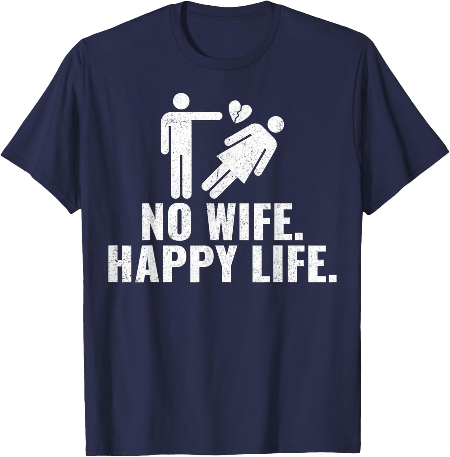No Wife Happy Life Funny Divorced Divorcee Men Divorce Party T-Shirt - T-Shirt | Navy