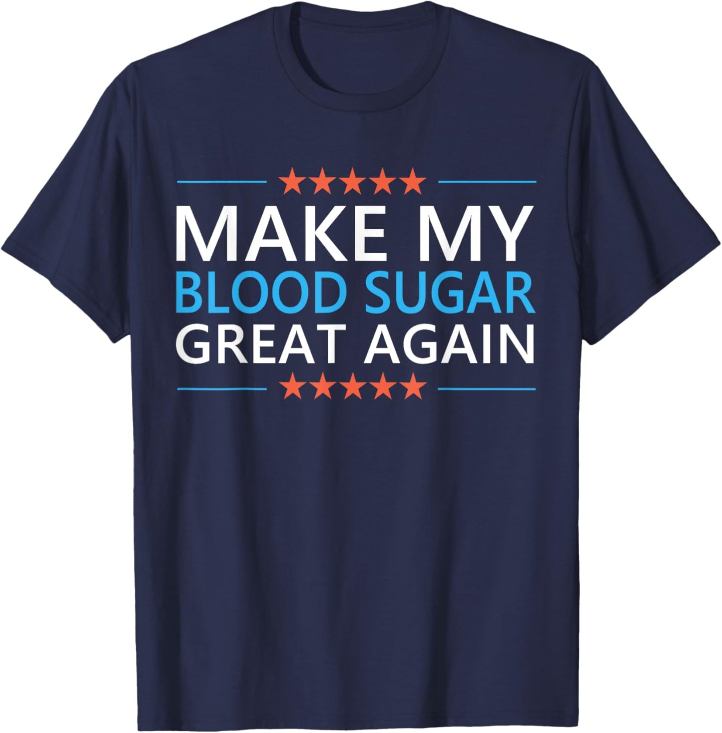 Make My Blood Sugar Great Again Diabetes Quote Type 1 2 Meme T-Shirt - T-Shirt | Navy