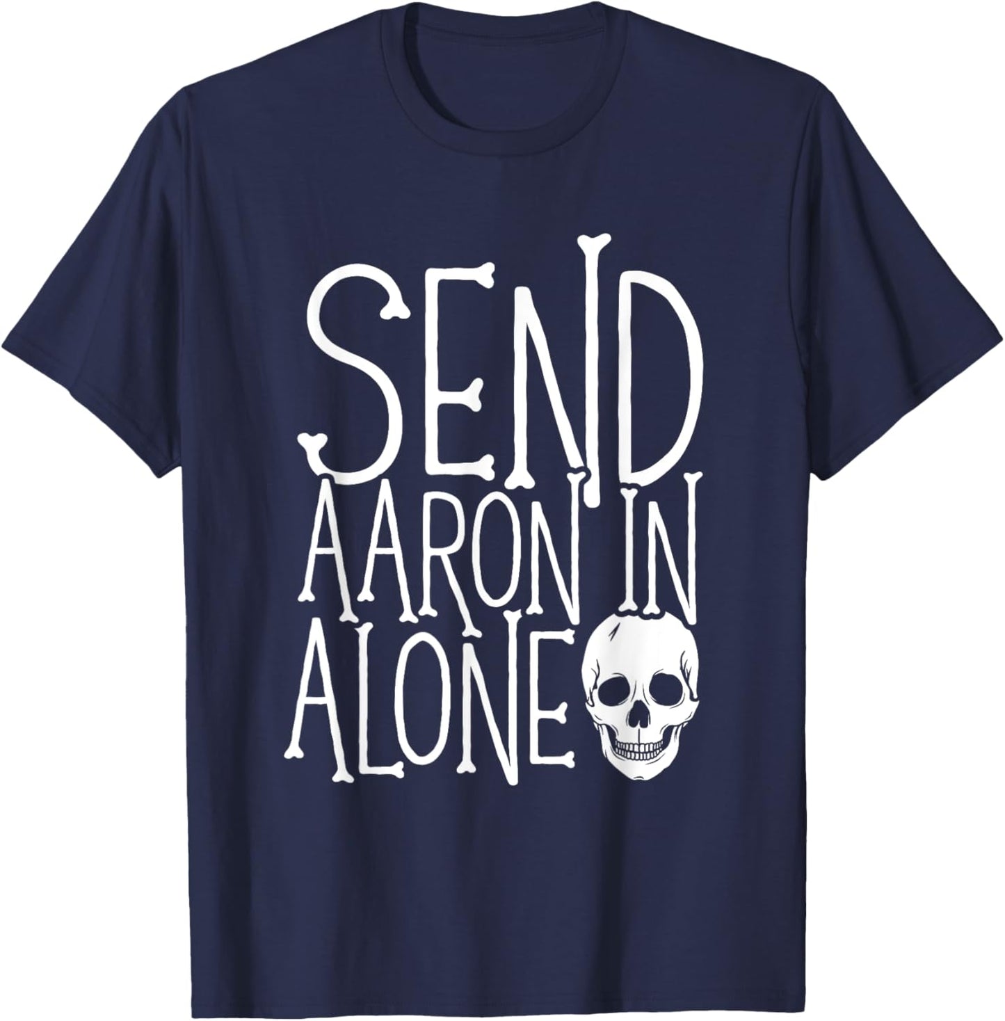 Ghost Hunting - Send Aaron in Alone - Ghost Hunter Halloween T-Shirt - T-Shirt | Navy