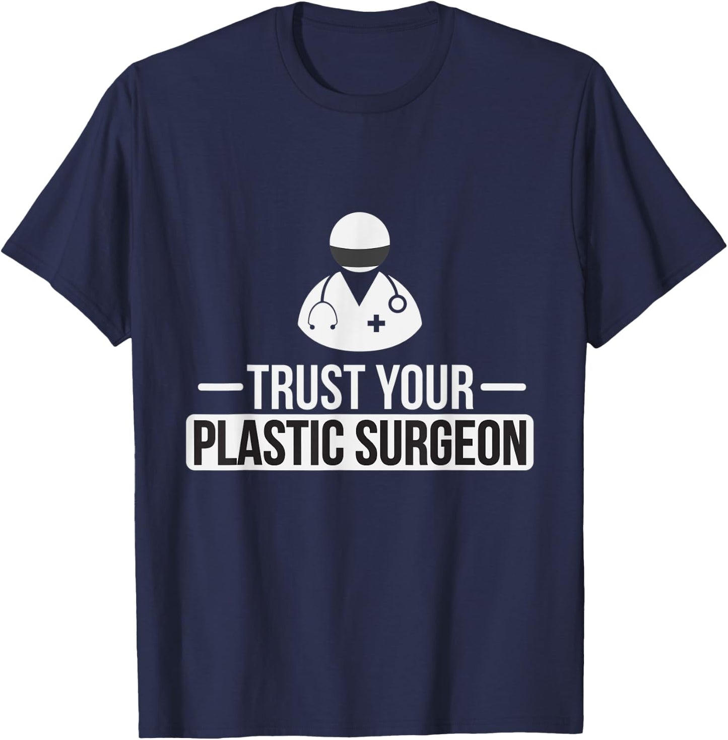 Trust Your Plastic Surgeon Funny Cosmetic Surgery T Shirt T-Shirt - T-Shirt | Navy