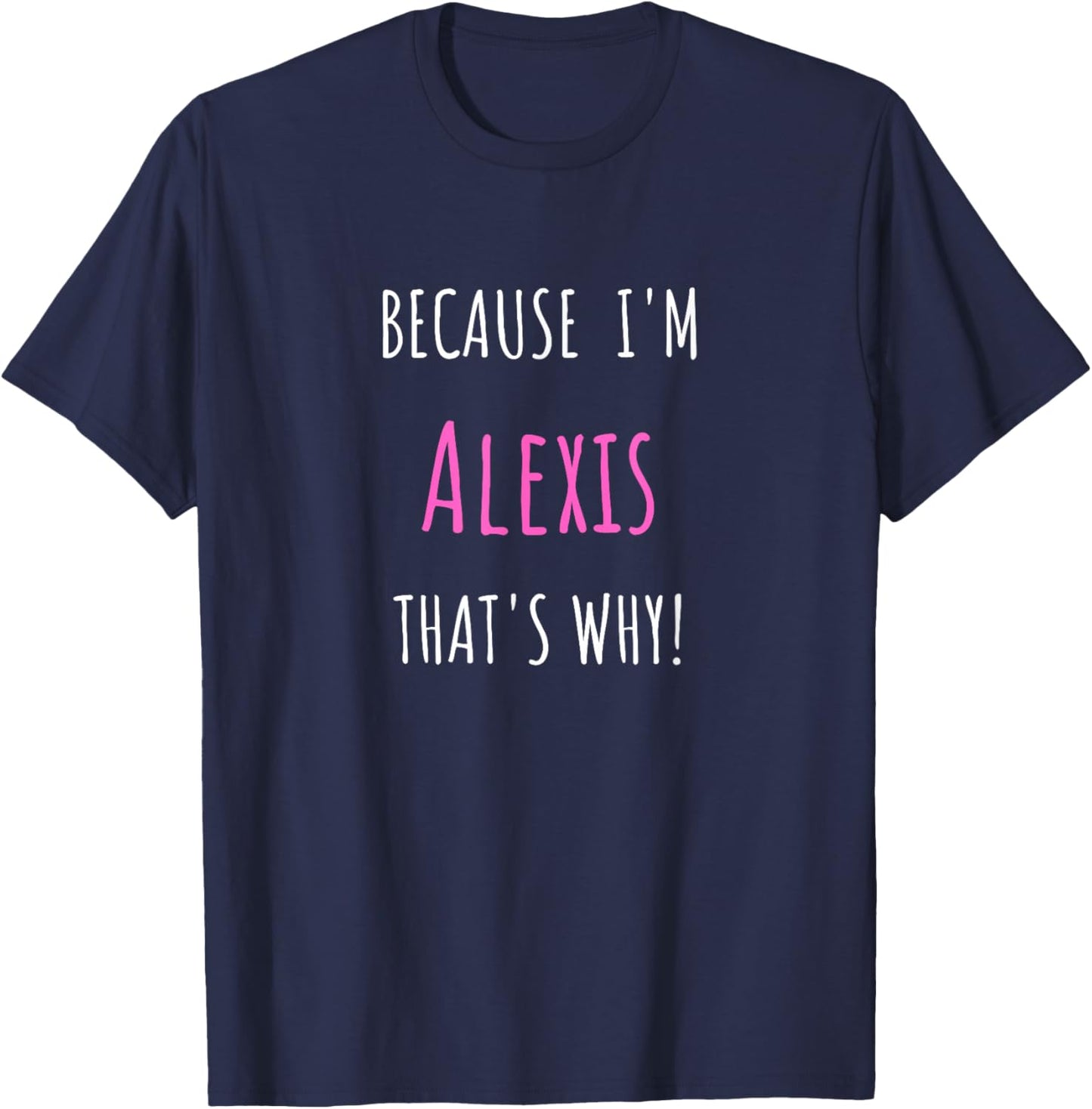Because I'm Alexis that's why! Funny first name present for T-Shirt - T-Shirt | Navy