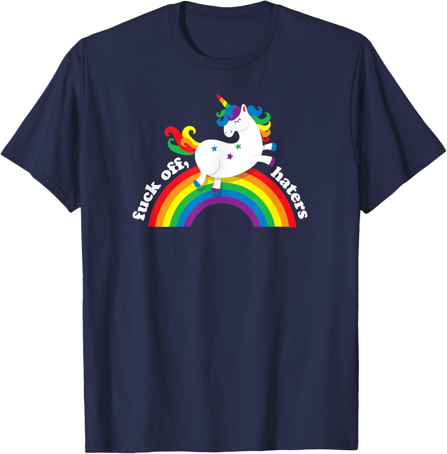 Gay Unicorn | Fuck Off Haters | Anti Hate Gay Pride Rainbow T-Shirt - T-Shirt | Navy