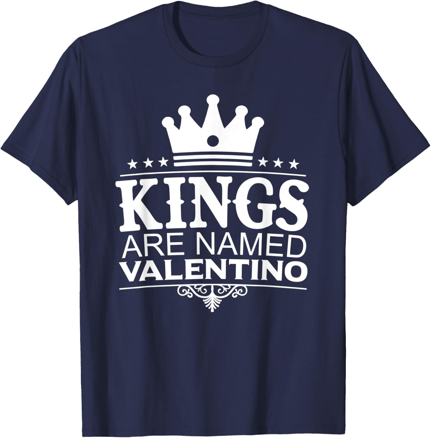 Kings Are Named VALENTINO Funny Personalized Name Men Gift T-Shirt - T-Shirt | Navy