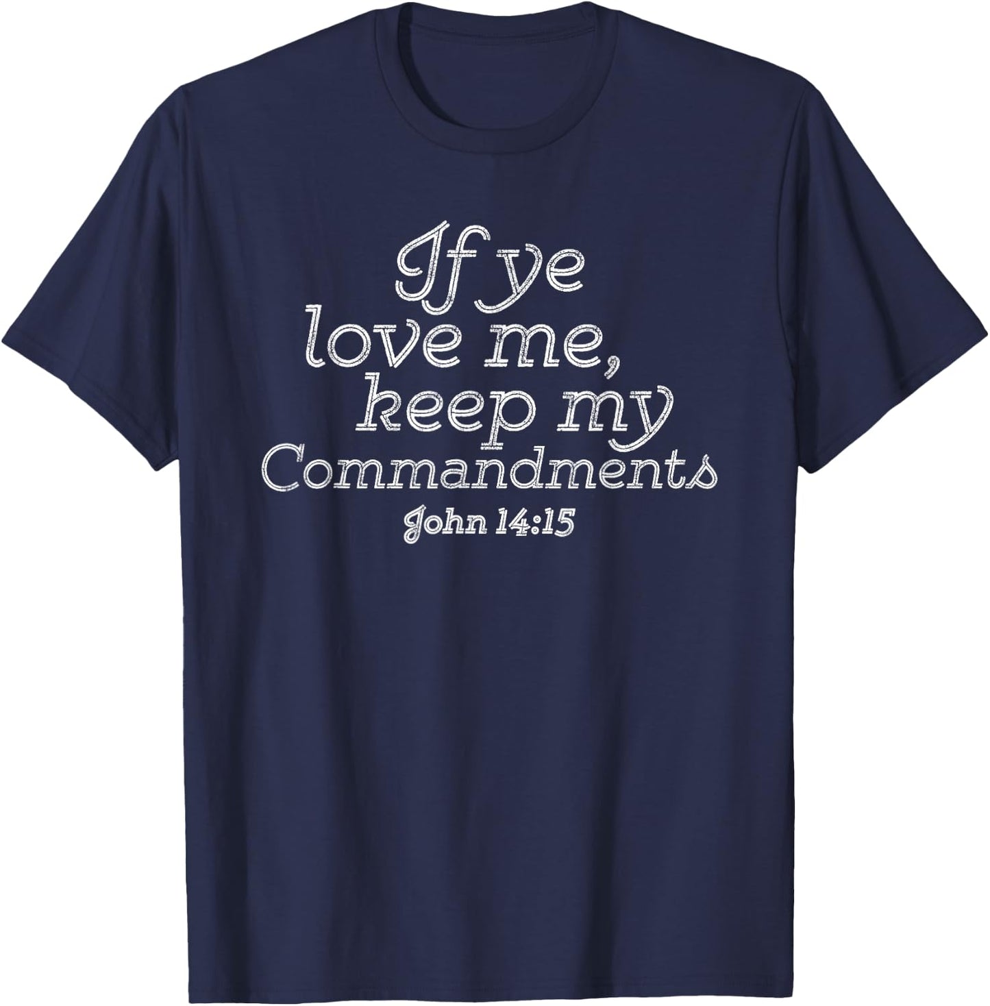 If Ye Love Me, Keep My Commandments Faith in God T-Shirt - T-Shirt | Navy